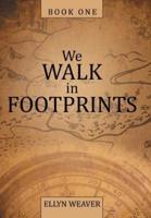 We Walk in Footprints: Book One
