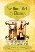 We Once Met by Chance: Four Life Stories During the American Civil War