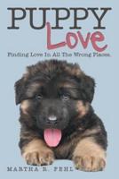 Puppy Love: Finding Love in All the Wrong Places.
