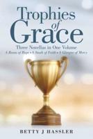 Trophies of Grace: Three Novellas in One Volume a Beam of Hope a Stash of Faith a Glimpse of Mercy