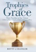 Trophies of Grace: Three Novellas in One Volume a Beam of Hope a Stash of Faith a Glimpse of Mercy