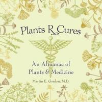 Plants R Cures: An Almanac of Plants & Medicine