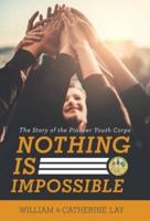 Nothing Is Impossible: The Story of the Pioneer Youth Corps