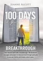 100 Days to Your Breakthrough: Your Miracle Starts with a Breakthrough. 100 Devotional Messages and Prayers to Help You Break Through Spiritually to See Your Desires and Dreams Come to Pass.