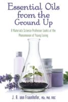 Essential Oils from the Ground Up: A Materials Science Professor Looks at the Phenomenon of Young Living