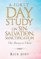 A Forty-Day Study on Sin, Salvation, and Sanctification: Our Journey in Christ