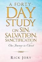 A Forty-Day Study on Sin, Salvation, and Sanctification: Our Journey in Christ