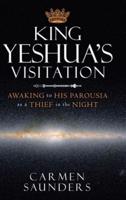 King Yeshua's Visitation: Awaking to His Parousia as a Thief in the Night
