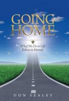 Going Home: What We Do in Life Echoes in Eternity