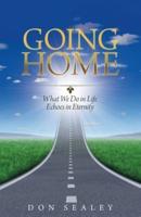 Going Home: What We Do in Life Echoes in Eternity