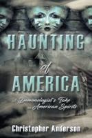 Haunting of America: A Demonologist's Take on American Spirits