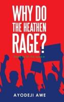 Why Do the Heathen Rage?
