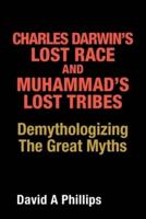 Charles Darwin's Lost Race and Muhammad's Lost Tribes: Demythologizing the Great Myths