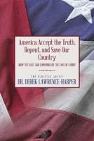America Accept the Truth, Repent, and Save Our Country