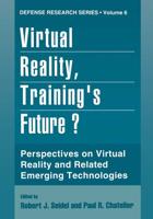 Virtual Reality, Training S Future?: Perspectives on Virtual Reality and Related Emerging Technologies