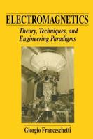Electromagnetics : Theory, Techniques, and Engineering Paradigms