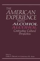 The American Experience with Alcohol : Contrasting Cultural Perspectives
