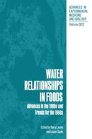 Water Relationships in Foods : Advances in the 1980s and Trends for the 1990s