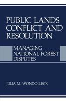 Public Lands Conflict and Resolution : Managing National Forest Disputes