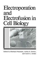 Electroporation and Electrofusion in Cell Biology