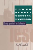 Power Supply Testing Handbook: Strategic Approaches in Test Cost Reduction