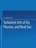 Turbulent Jets of Air, Plasma, and Real Gas / Issledovanie Turbulentnykh Strui Vozdukha, Plazmy I Real'nogo Gaza / ,