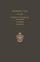 Reproduction in the Female Mammal: Proceedings of the Thirteenth Easter School in Agricultural Science, University of Nottingham, 1966
