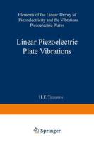 Linear Piezoelectric Plate Vibrations: Elements of the Linear Theory of Piezoelectricity and the Vibrations Piezoelectric Plates