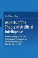 Aspects of the Theory of Artificial Intelligence: The Proceedings of the First International Symposium on Biosimulation Locarno, June 29 July 5, 1960
