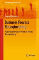 Business Process Reengineering : Automation Decision Points in Process Reengineering