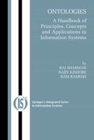 Ontologies : A Handbook of Principles, Concepts and Applications in Information Systems
