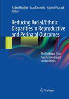 Reducing Racial/Ethnic Disparities in Reproductive and Perinatal Outcomes : The Evidence from Population-Based Interventions