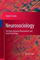 Neurosociology : The Nexus Between Neuroscience and Social Psychology