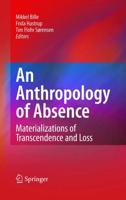 An Anthropology of Absence : Materializations of Transcendence and Loss