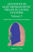 Advances in Electromagnetic Fields in Living Systems : Volume 5, Health Effects of Cell Phone Radiation