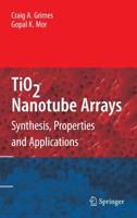 TiO2 Nanotube Arrays : Synthesis, Properties, and Applications