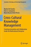 Cross-Cultural Knowledge Management : Fostering Innovation and Collaboration Inside the Multicultural Enterprise
