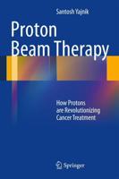 Proton Beam Therapy : How Protons are Revolutionizing Cancer Treatment