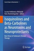 Isoquinolines And Beta-Carbolines As Neurotoxins And Neuroprotectants : New Vistas In Parkinson's Disease Therapy