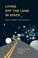 Living Off the Land in Space : Green Roads to the Cosmos