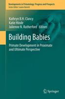 Building Babies : Primate Development in Proximate and Ultimate Perspective