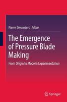 The Emergence of Pressure Blade Making : From Origin to Modern Experimentation