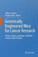 Genetically Engineered Mice for Cancer Research : design, analysis, pathways, validation and pre-clinical testing