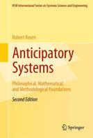 Anticipatory Systems : Philosophical, Mathematical, and Methodological Foundations