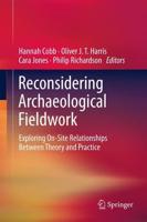 Reconsidering Archaeological Fieldwork : Exploring On-Site Relationships Between Theory and Practice