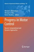 Progress in Motor Control : Neural, Computational and Dynamic Approaches