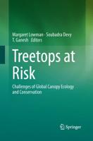 Treetops at Risk : Challenges of Global Canopy Ecology and Conservation