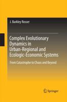 Complex Evolutionary Dynamics in Urban-Regional and Ecologic-Economic Systems : From Catastrophe to Chaos and Beyond