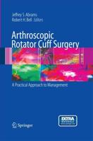 Arthroscopic Rotator Cuff Surgery : A Practical Approach to Management