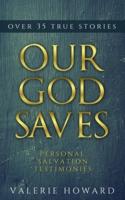 Our God Saves: A Compilation of Personal Salvation Testimonies